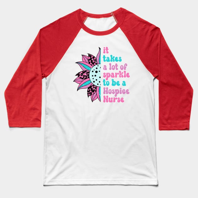 It takes a lot of sparkle to be a hospice nurse Baseball T-Shirt by Zedeldesign